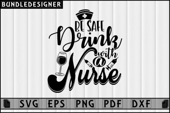 Be Safe Drink-Nurse Svg: Graphics & Print Templates