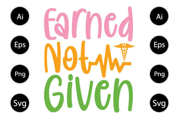 Graphics for Crafts: Earned Not Given Nursing T Shirt