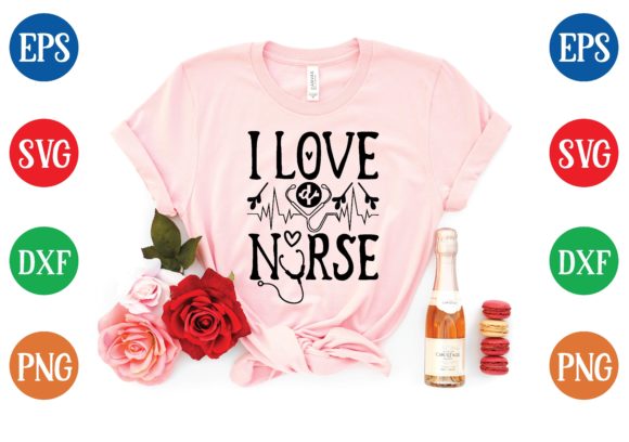 I Love a Nurse Svg: Graphics for T-Shirt Designs