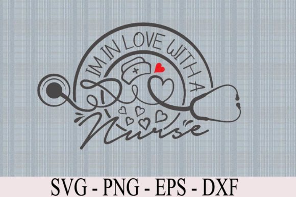 I m in Love with a Nurse SVG: Graphics & Graphic Templates