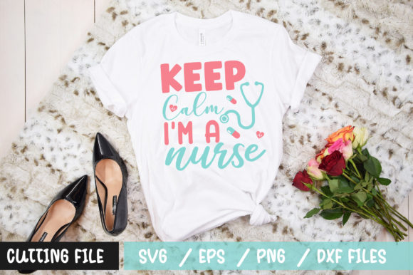 Keep Calm Im a Nurse SVG: Graphics for T-Shirt Designs