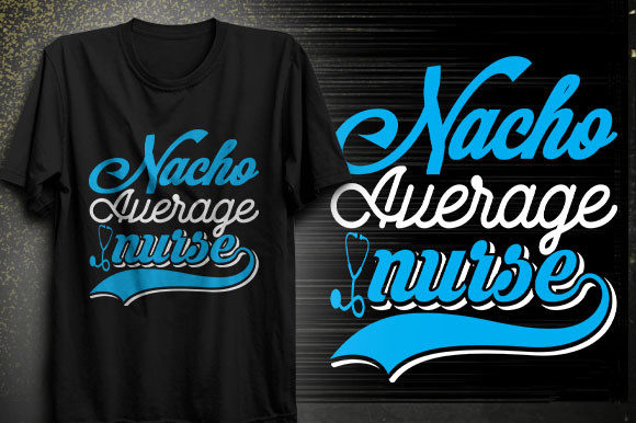 Nacho Average Nurse SVG: Graphics for T-Shirt Designs