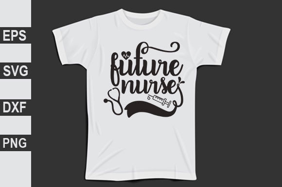 Nurse SVG Design: Future Nurse Graphics for T-Shirt Designs