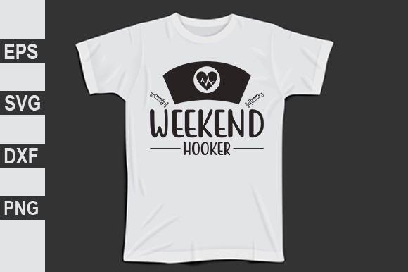 Nurse SVG Design: Weekend Hooker Graphics for T-Shirt Designs