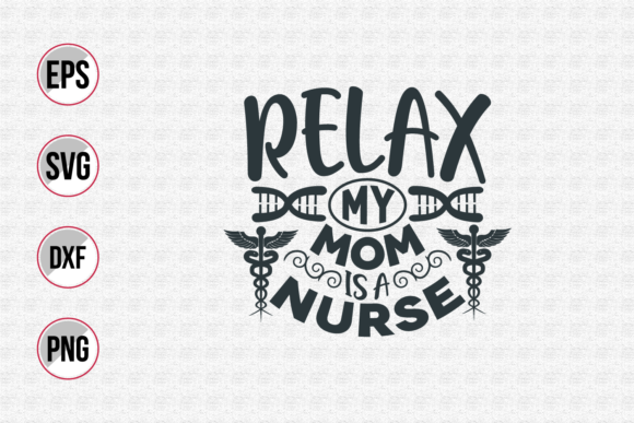 Relax My Mom is a Nurse Svg: Graphics and Print Templates