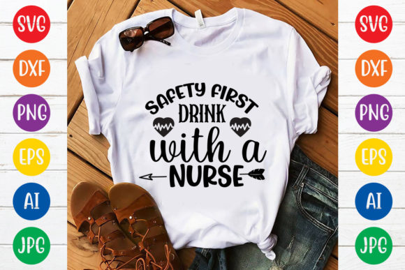 Safety First Drink with a Nurse Svg Desi Graphics for T-Shirt Designs