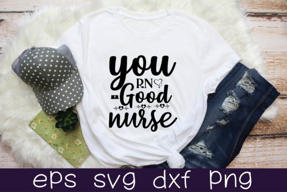 You Rn Good Nurse Svg: Graphics for T-Shirt Designs